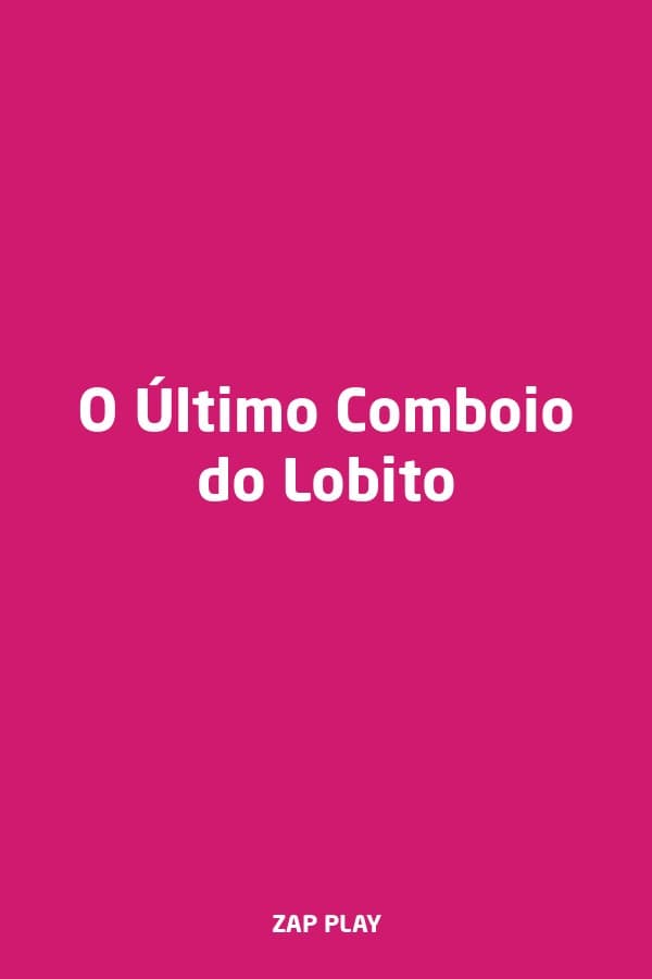 O Último Comboio do Lobito